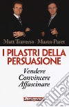 I pilastri della persuasione. Vendere, convincere, affascinare libro