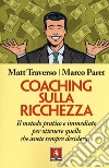 Coaching sulla ricchezza. Il metodo pratico e immediato per ottenere quello che avete sempre desiderato libro