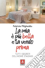 La mia è più bella e la vendo prima. Tutti i segreti dell'home staging libro