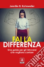 Fai la differenza. Una guida per gli introversi che vogliono contare libro