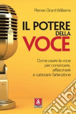 Il potere della voce. Come usare la voce per convincere, affascinare e catturare l'attenzione libro