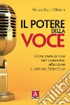 Il potere della voce. Come usare la voce per convincere, affascinare e catturare l'attenzione libro di Grant Williams Renée