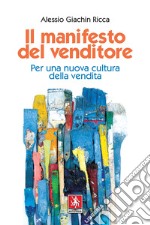 Il manifesto del venditore. Per una nuova cultura della vendita libro