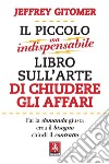 Il piccolo ma indispensabile libro sull'arte di chiudere gli affari libro di Gitomer Jeffrey