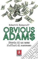 Obvious Adams. Storia di un uomo d'affari di successo