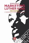 Marketing Luther King reloaded. Il tuo prodotto è la storia che sai raccontare libro