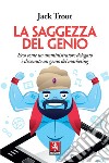 La saggezza del genio. Ecco come un amministratore delegato è divenuto un genio del marketing libro di Trout Jack