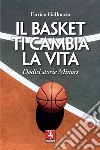 Il basket ti cambia la vita. Dodici storie Minors libro