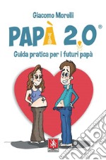 Papà 2.0. Guida pratica per i futuri papà