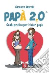 Papà 2.0. Guida pratica per i futuri papà libro