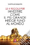 Le 4 regole per investire come il più grande hedge fund al mondo libro