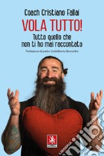 Vola tutto! Tutto quello che non ti ho mai raccontato libro