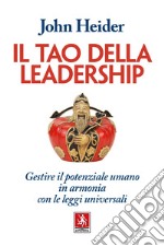 Il tao della leadership. Gestire il potenziale umano in armonia con le leggi universali