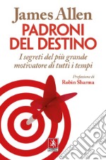 Padroni del destino. I segreti del più grande motivatore di tutti i tempi libro