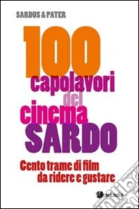 100 capolavori del cinema sardo. Centro trame di filme da ridere e gustare libro
