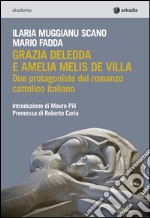 Grazia Deledda e Amelia Melis De Villa. Due protagoniste del romanzo cattolico italiano