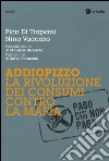 Addiopizzo. La rivoluzione dei consumi contro la mafia libro di Di Trapani Pico Vaccaro Nino