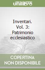 Inventari. Vol. 3: Patrimonio ecclesiastico