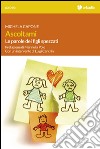 Ascoltami. Le parole dei figli spezzati libro di Capone Michela