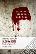 Bloody Rome. Ricordi dall'epidemia Z libro