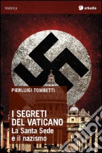 I segreti del Vaticano. La Santa Sede e il nazismo libro