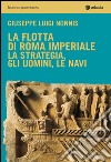 La flotta di Roma imperiale libro di Nonnis Giuseppe Luigi