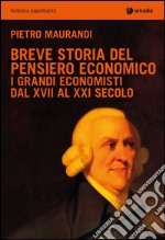 Breve storia del pensiero economico. I grandi economisti dal XVII al XXI secolo libro