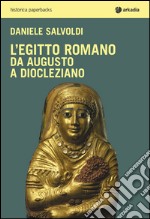 L'Egitto romano. Da Augusto a Diocleziano libro