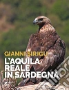 L'aquila reale in Sardegna libro di Sirigu Gianni