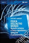 Fisica dell'altro mondo. Quando scienza e fisica quantistica spiegano il paranormale libro