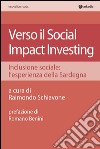 Verso il social impact investing. Inclusione sociale: l'esperienza della Sardegna libro