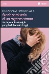 Storia semiseria di un ragazzo strano.  Social, scuola e famiglia per gli adolescenti di oggi libro