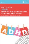 ADHD. L'iperattività e la disattenzione nei bambini. Un problema medico o educativo? libro di Zanon Christian