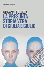 La presunta storia vera di Giulia e Giulio