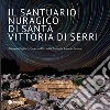 Il santuario nuragico di Santa Vittoria di Serri. Ediz. illustrata libro di Paglietti Giacomo Porcedda Federico Gaviano Antonio