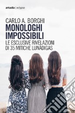 Monologhi impossibili. Le esclusive rivelazioni di 35 mitiche Lunàdigas