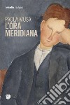 L'ora meridiana libro di Musa Paola