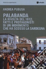 Palabanda. La rivolta del 1812. Fatti e protagonisti di un movimento che ha scosso la Sardegna libro