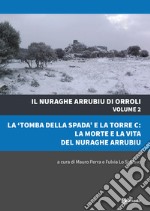 Il nuraghe Arrubiu di Orroli. Con DVD-ROM. Vol. 2: La «tomba della spada» e la torre C: la morte e la vita del nuraghe Arrubiu