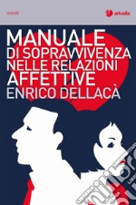 Manuale di sopravvivenza nelle relazioni affettive