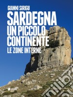 Sardegna. Un piccolo continente. Le zone interne libro