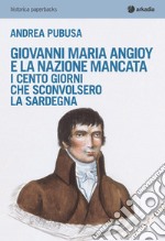 Giovanni Maria Angioy e la nazione mancata. I cento giorni che sconvolsero la Sardegna libro