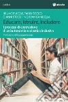 Educare, istruire, includere. I processi di costruzione di un'autonomia scolastica inclusiva libro