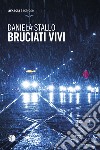 Bruciati vivi libro