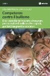 Competenze contro il bullismo. Dieci capacità da imparare e insegnare per non subire il bullismo. Per ragazzi, genitori, insegnanti e educatori libro