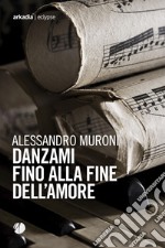 Danzami fino alla fine dell'amore libro