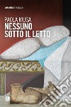 Nessuno sotto il letto libro di Musa Paola