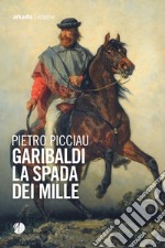 Garibaldi la spada dei Mille libro