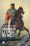 Garibaldi la spada dei Mille libro di Picciau Pietro