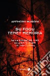 Su fogu tenet memoria. Dalla strage del 1983 alla distruzione nel Montiferru libro di Muroni Anthony